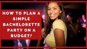 bachelorette Party On a Budget
