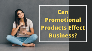 Can Promotional Products Effect Business