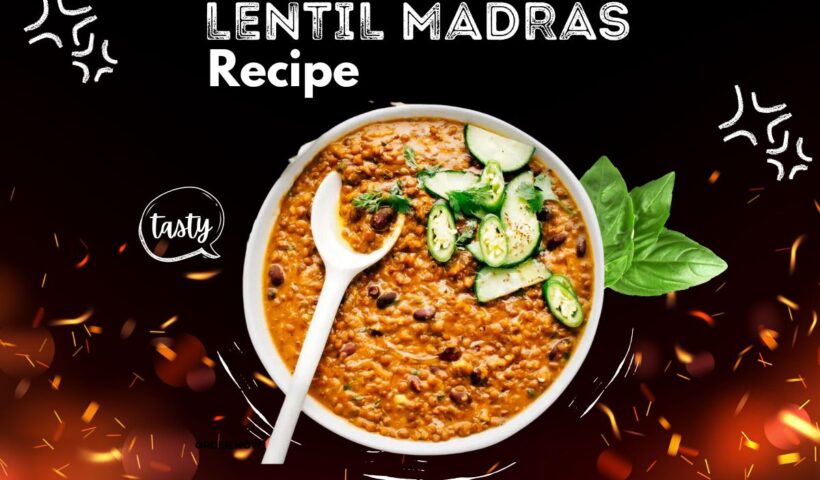 Lentil Madras Recipe-A Wholesome Vegetarian Delight