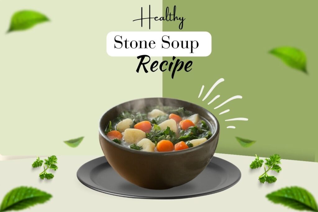 Must Try Hearty Stone Soup Recipe