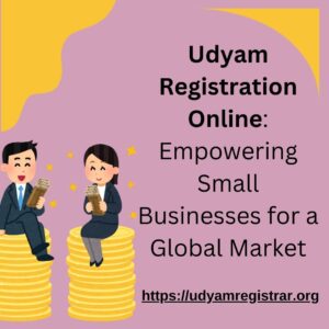 Udyam Registration Online: Empowering Small Businesses for a Global Market