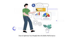 How to Optimize Your Shopify Store for Better Performance